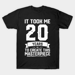 It Took Me 20 Years To Create This Masterpiece T-Shirt